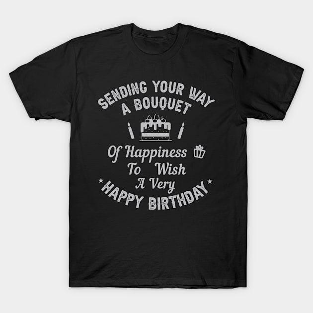 Sending your way a bouquet of happiness…To wish you a very happy birthday! T-Shirt by Parrot Designs